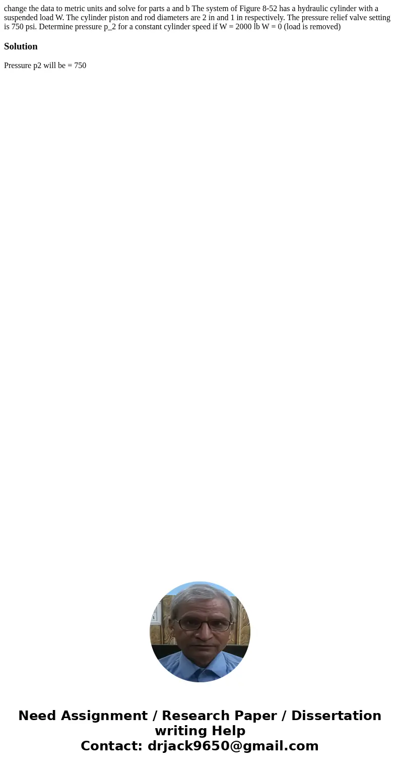 change the data to metric units and solve for parts a and b The system of Figure 8-52 has a hydraulic cylinder with a suspended load W. The cylinder piston and  change the data to metric units and solve for parts a and b The system of Figure 8-52 has a hydraulic cylinder with a suspended load W. The cylinder piston and