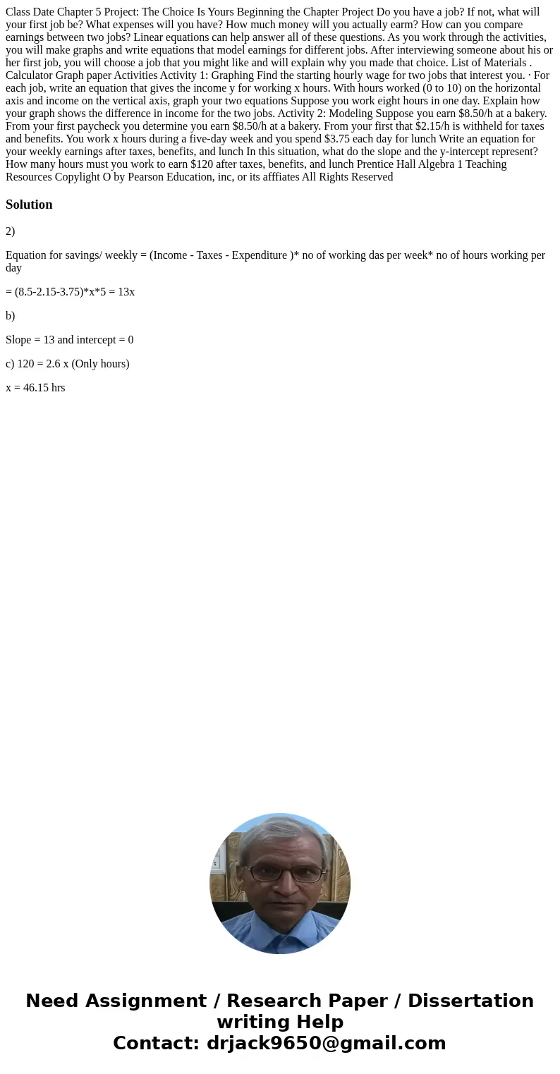Class Date Chapter 5 Project: The Choice Is Yours Beginning the Chapter Project Do you have a job? If not, what will your first job be? What expenses will you   Class Date Chapter 5 Project: The Choice Is Yours Beginning the Chapter Project Do you have a job? If not, what will your first job be? What expenses will you