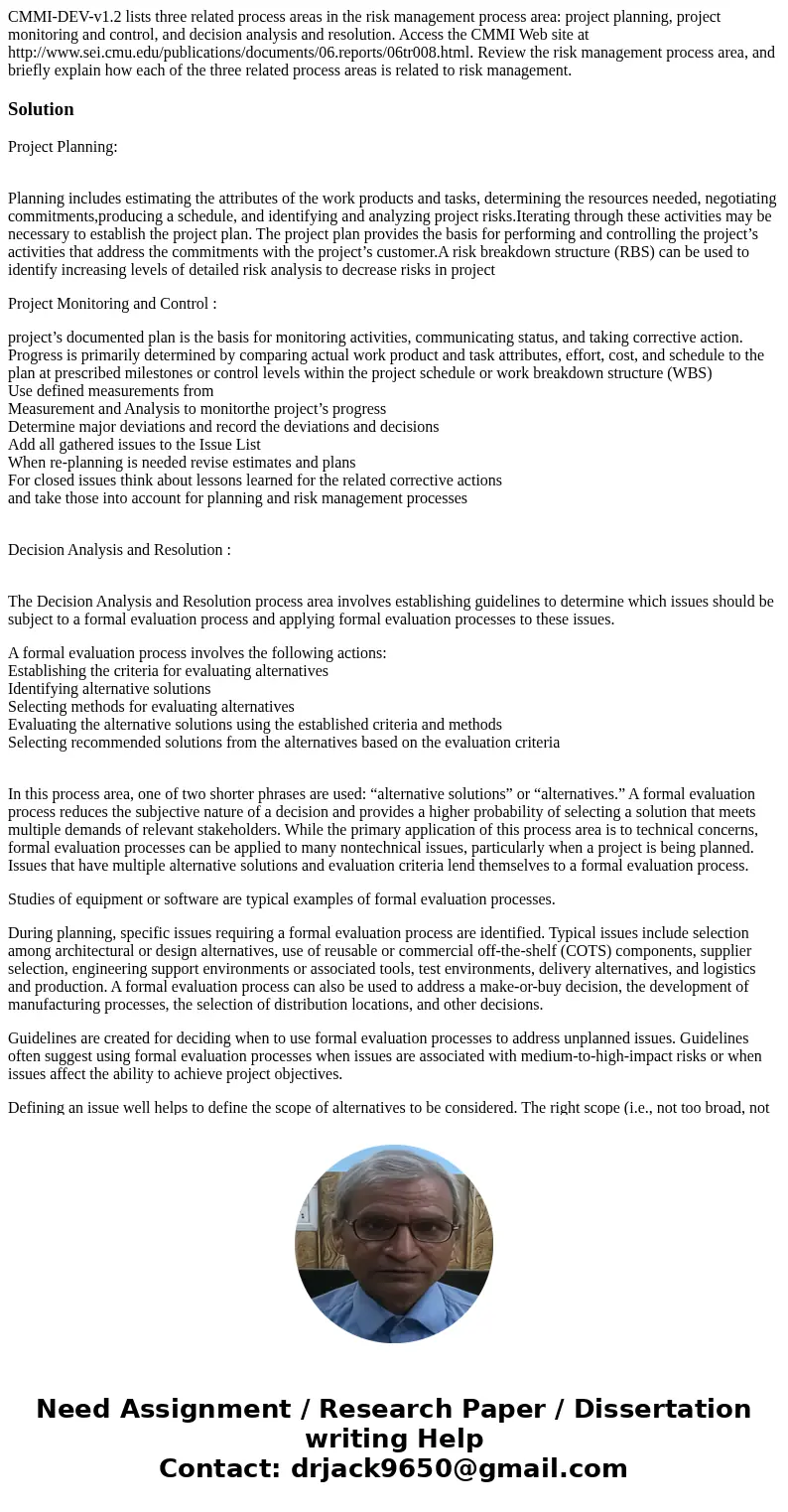 CMMI-DEV-v1.2 lists three related process areas in the risk management process area: project planning, project monitoring and control, and decision analysis and CMMI-DEV-v1.2 lists three related process areas in the risk management process area: project planning, project monitoring and control, and decision analysis and
