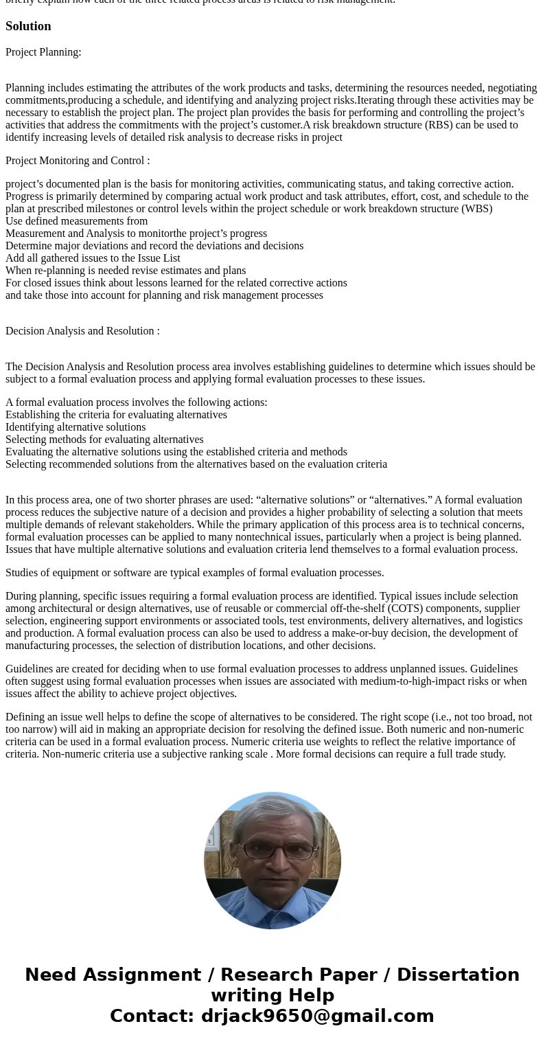CMMI-DEV-v1.2 lists three related process areas in the risk management process area: project planning, project monitoring and control, and decision analysis and CMMI-DEV-v1.2 lists three related process areas in the risk management process area: project planning, project monitoring and control, and decision analysis and