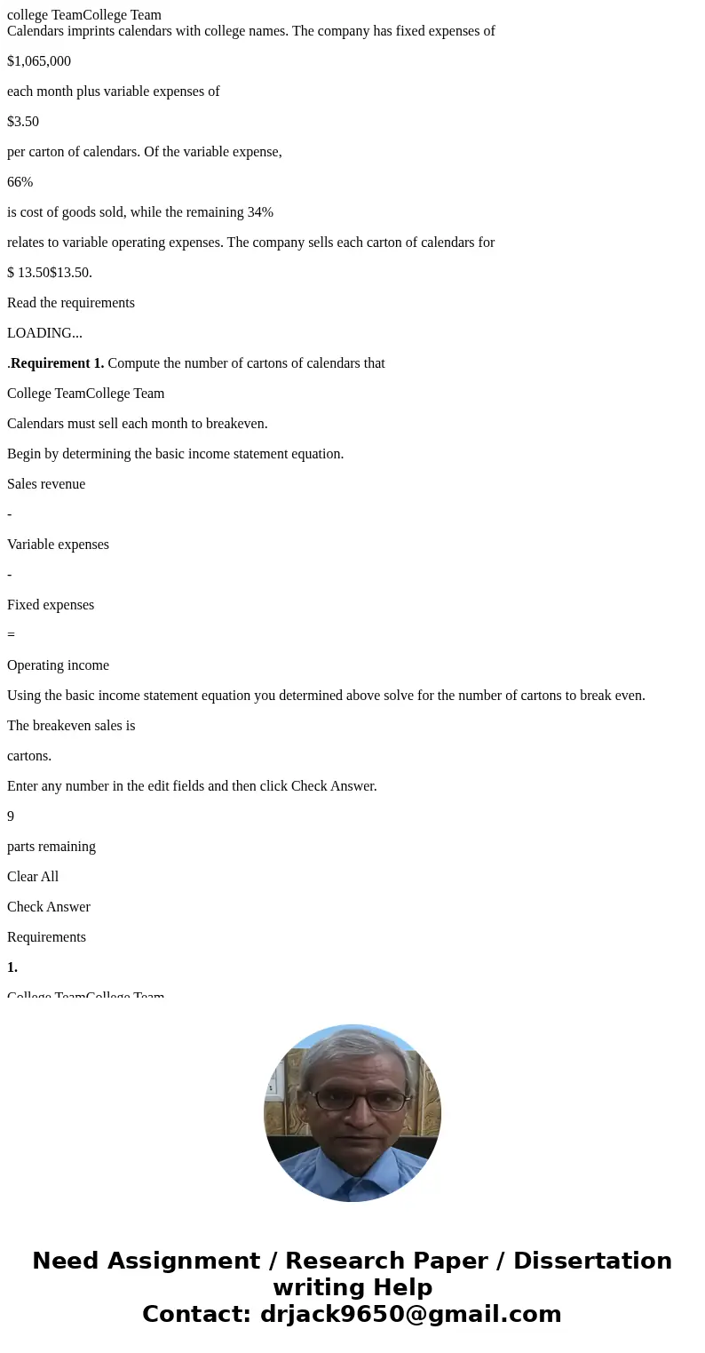 college TeamCollege Team Calendars imprints calendars with college names. The company has fixed expenses of $1,065,000 each month plus variable expenses of $3.5