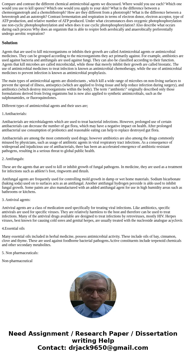 Compare and contrast the different chemical antimicrobial agents we discussed. Where would you use each? Which one would you use to kill spores? Which one woul  Compare and contrast the different chemical antimicrobial agents we discussed. Where would you use each? Which one would you use to kill spores? Which one woul