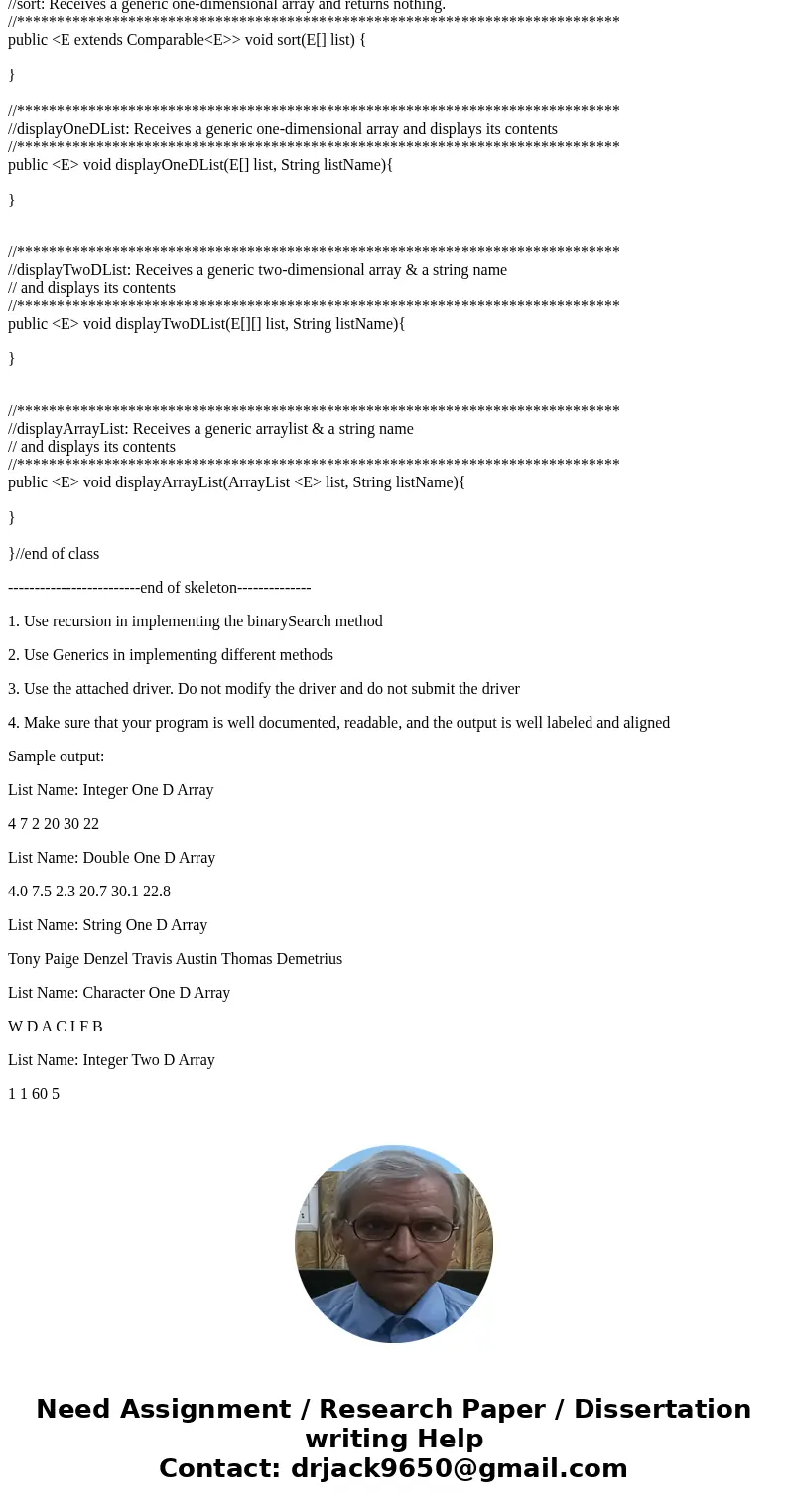 **Complete skeleton** import java.util.ArrayList; public class MyGenerics{ //Declarations //******************************************************************** **Complete skeleton** import java.util.ArrayList; public class MyGenerics{ //Declarations //********************************************************************