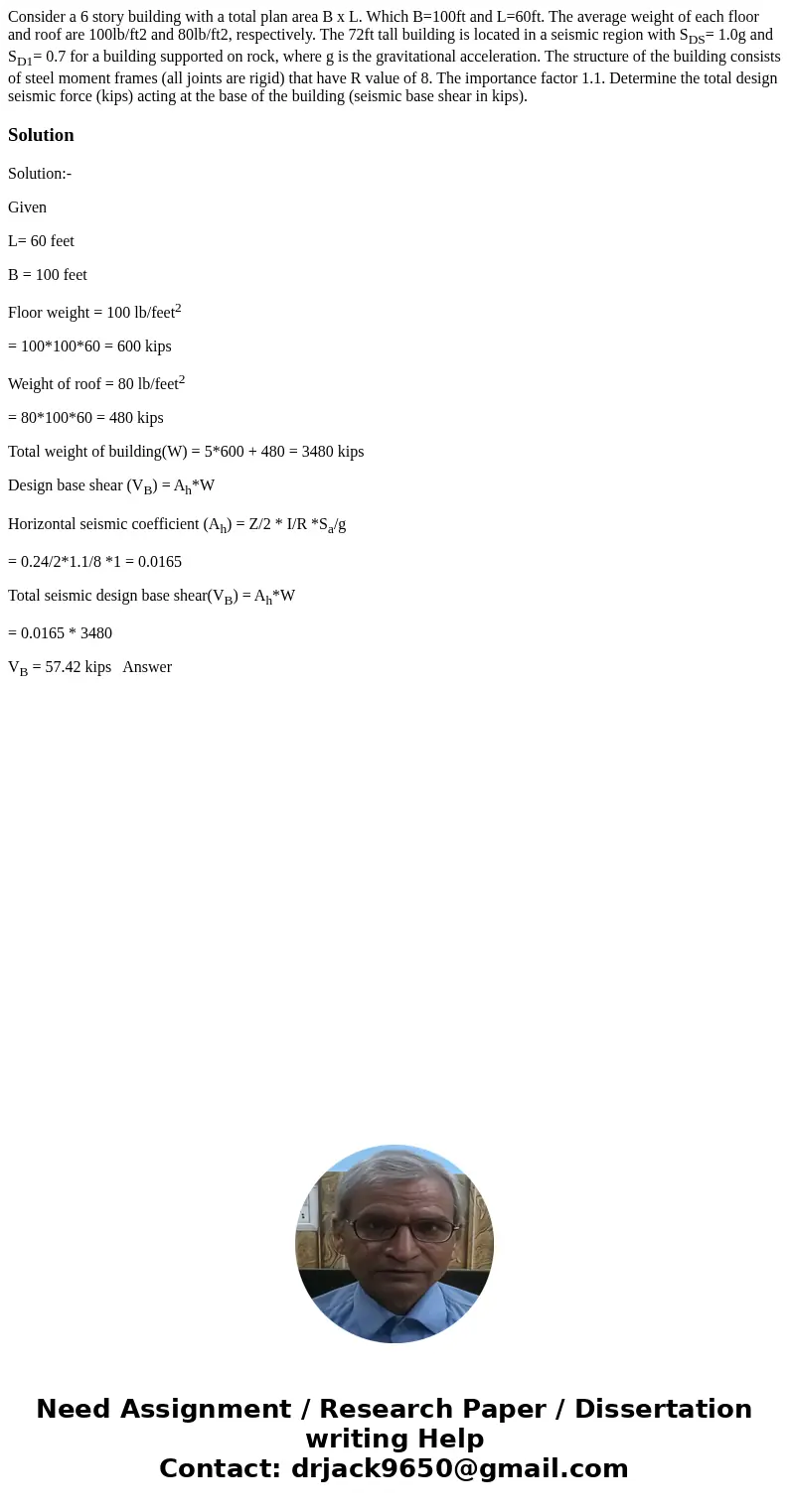 Consider a 6 story building with a total plan area B x L. Which B=100ft and L=60ft. The average weight of each floor and roof are 100lb/ft2 and 80lb/ft2, respec Consider a 6 story building with a total plan area B x L. Which B=100ft and L=60ft. The average weight of each floor and roof are 100lb/ft2 and 80lb/ft2, respec