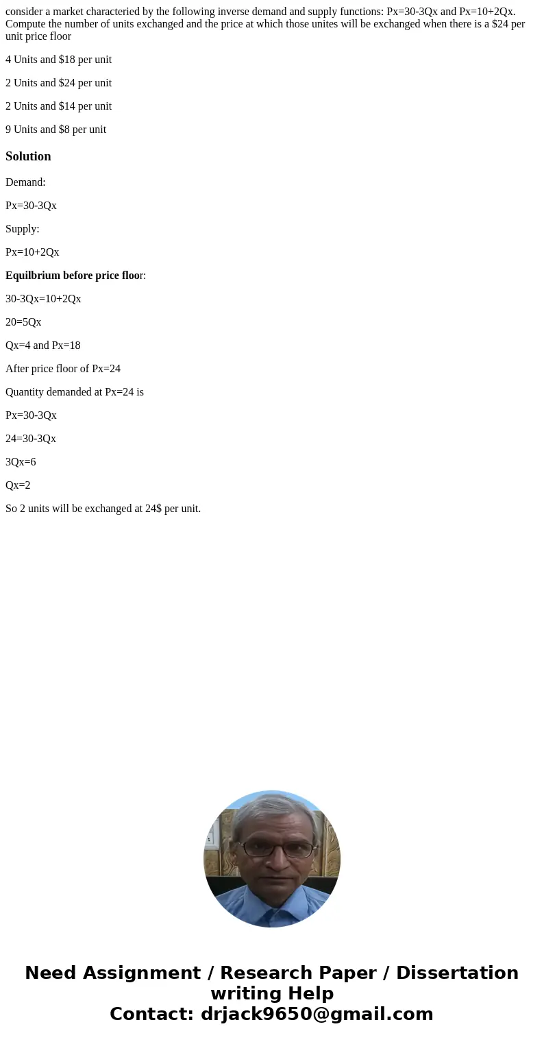 consider a market characteried by the following inverse demand and supply functions: Px=30-3Qx and Px=10+2Qx. Compute the number of units exchanged and the pric consider a market characteried by the following inverse demand and supply functions: Px=30-3Qx and Px=10+2Qx. Compute the number of units exchanged and the pric