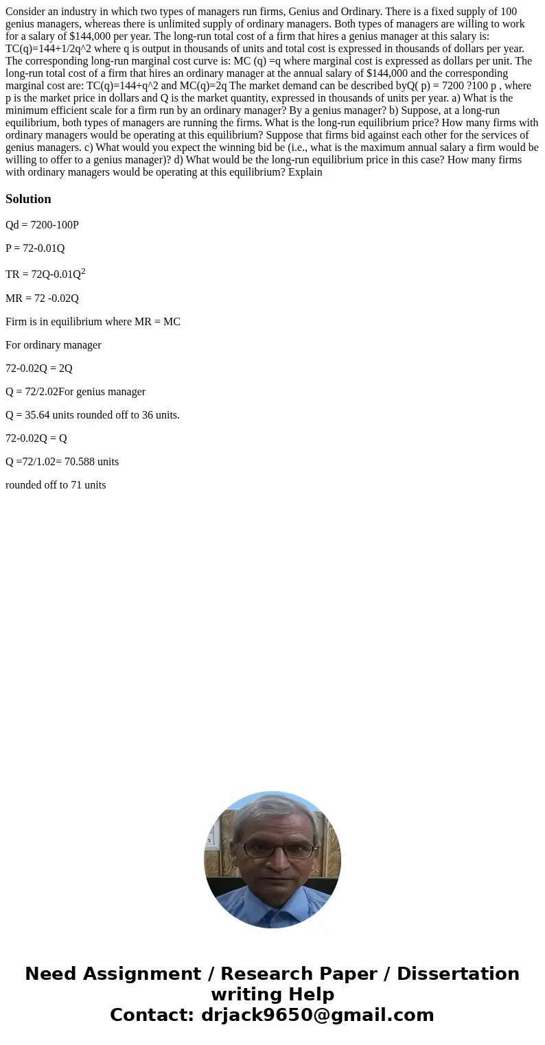 Consider an industry in which two types of managers run firms, Genius and Ordinary. There is a fixed supply of 100 genius managers, whereas there is unlimited s Consider an industry in which two types of managers run firms, Genius and Ordinary. There is a fixed supply of 100 genius managers, whereas there is unlimited s