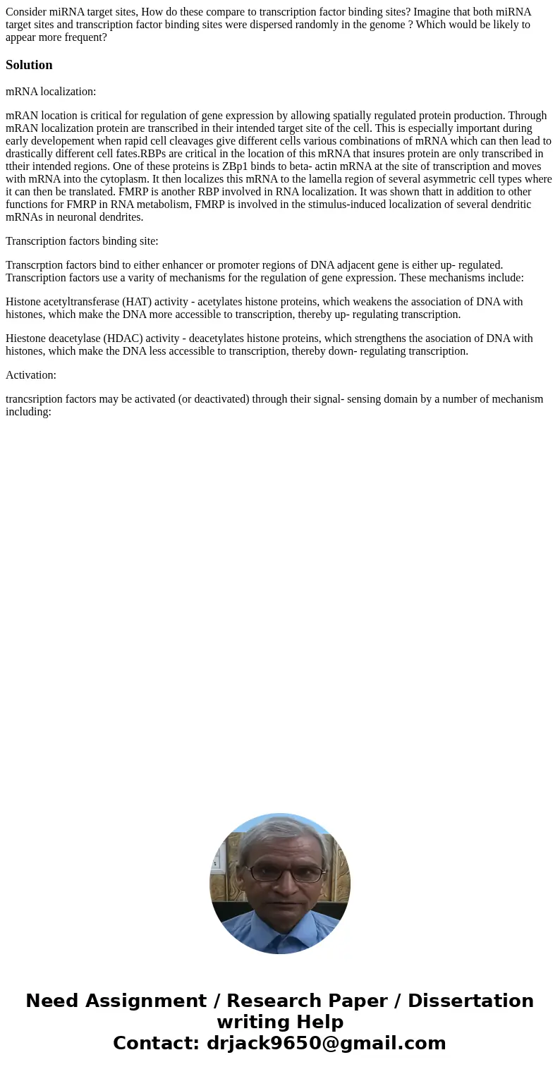 Consider miRNA target sites, How do these compare to transcription factor binding sites? Imagine that both miRNA target sites and transcription factor binding   Consider miRNA target sites, How do these compare to transcription factor binding sites? Imagine that both miRNA target sites and transcription factor binding