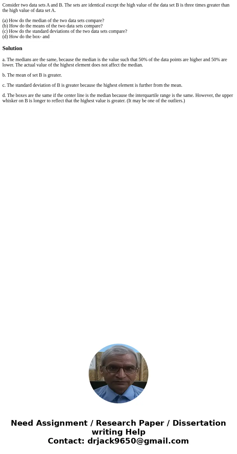 Consider two data sets A and B. The sets are identical except the high value of the data set B is three times greater than the high value of data set A. (a) How Consider two data sets A and B. The sets are identical except the high value of the data set B is three times greater than the high value of data set A. (a) How