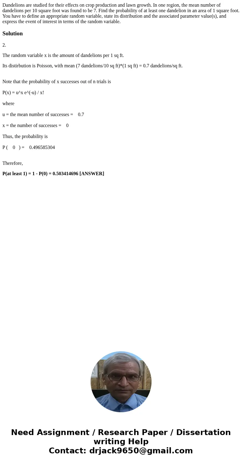 Dandelions are studied for their effects on crop production and lawn growth. In one region, the mean number of dandelions per 10 square foot was found to be 7.  Dandelions are studied for their effects on crop production and lawn growth. In one region, the mean number of dandelions per 10 square foot was found to be 7.
