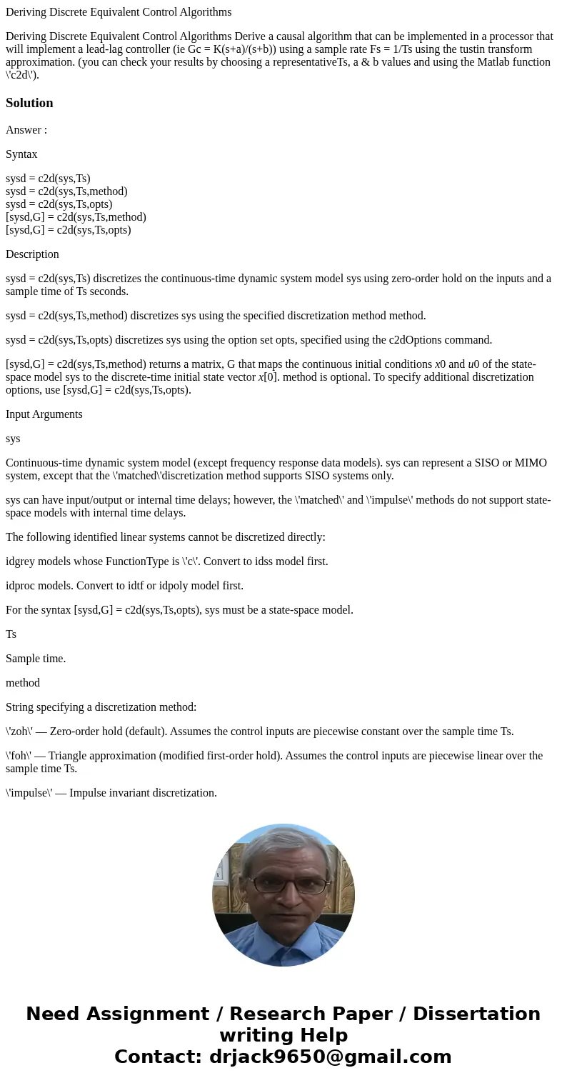 Deriving Discrete Equivalent Control Algorithms Deriving Discrete Equivalent Control Algorithms Derive a causal algorithm that can be implemented in a processor Deriving Discrete Equivalent Control Algorithms Deriving Discrete Equivalent Control Algorithms Derive a causal algorithm that can be implemented in a processor