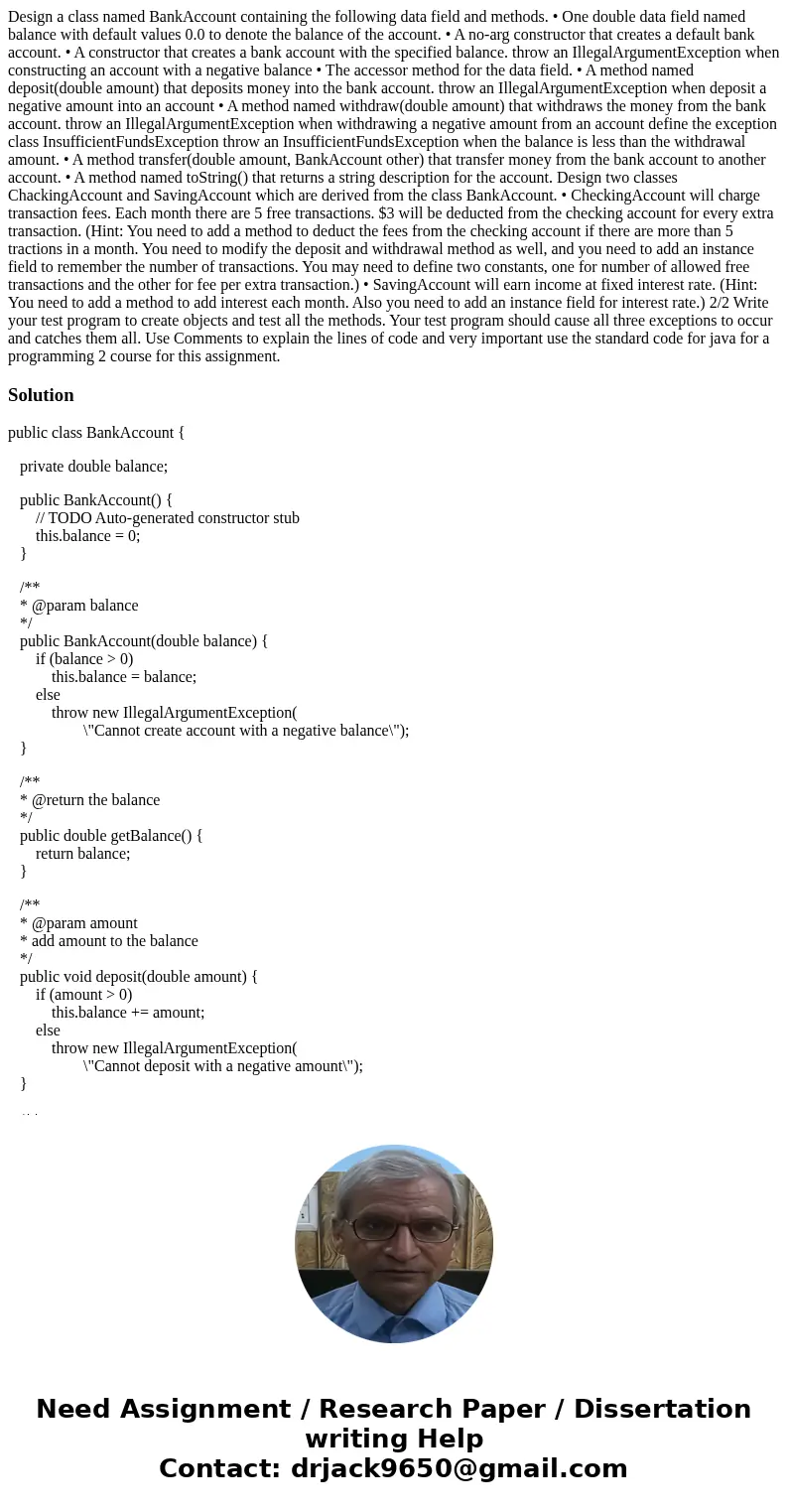 Design a class named BankAccount containing the following data field and methods. • One double data field named balance with default values 0.0 to denote the ba Design a class named BankAccount containing the following data field and methods. • One double data field named balance with default values 0.0 to denote the ba