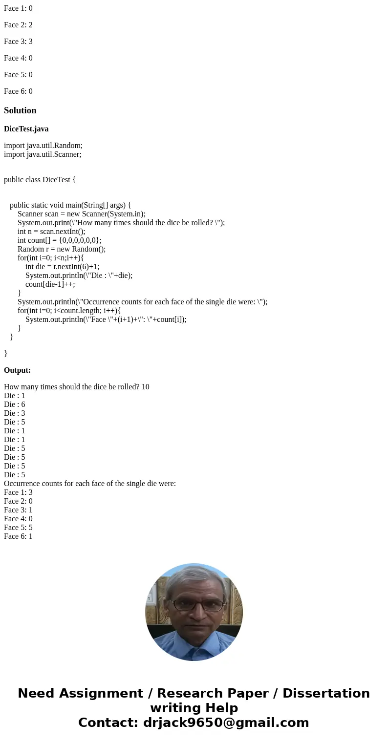 Design a Java program which can show following results: How many times should the dice be rolled? 5 Die : 3 Die : 3 Die : 2 Die : 3 Die : 2 Occurrence counts fo Design a Java program which can show following results: How many times should the dice be rolled? 5 Die : 3 Die : 3 Die : 2 Die : 3 Die : 2 Occurrence counts fo