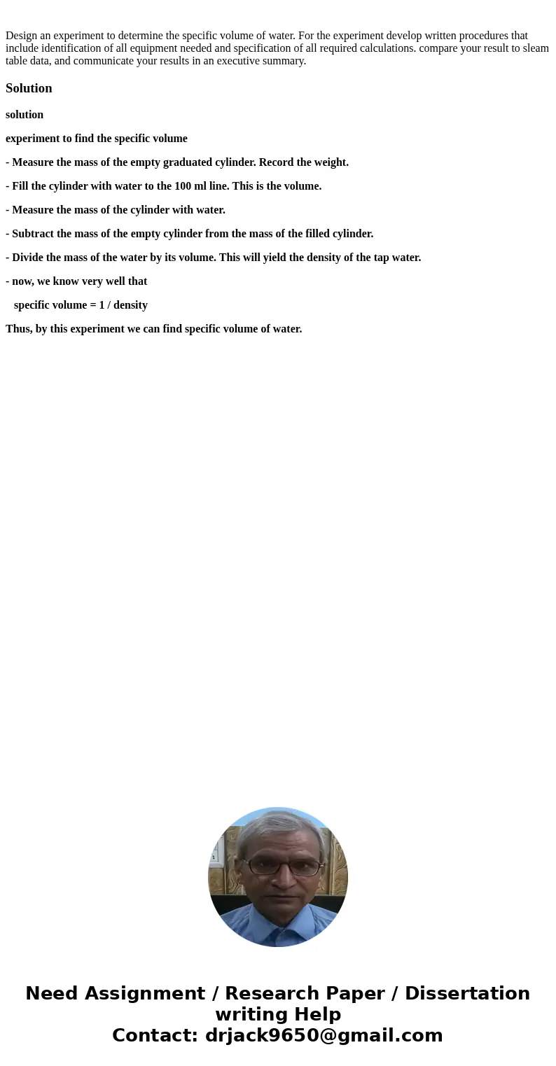 Design an experiment to determine the specific volume of water. For the experiment develop written procedures that include identification of all equipment need  Design an experiment to determine the specific volume of water. For the experiment develop written procedures that include identification of all equipment need
