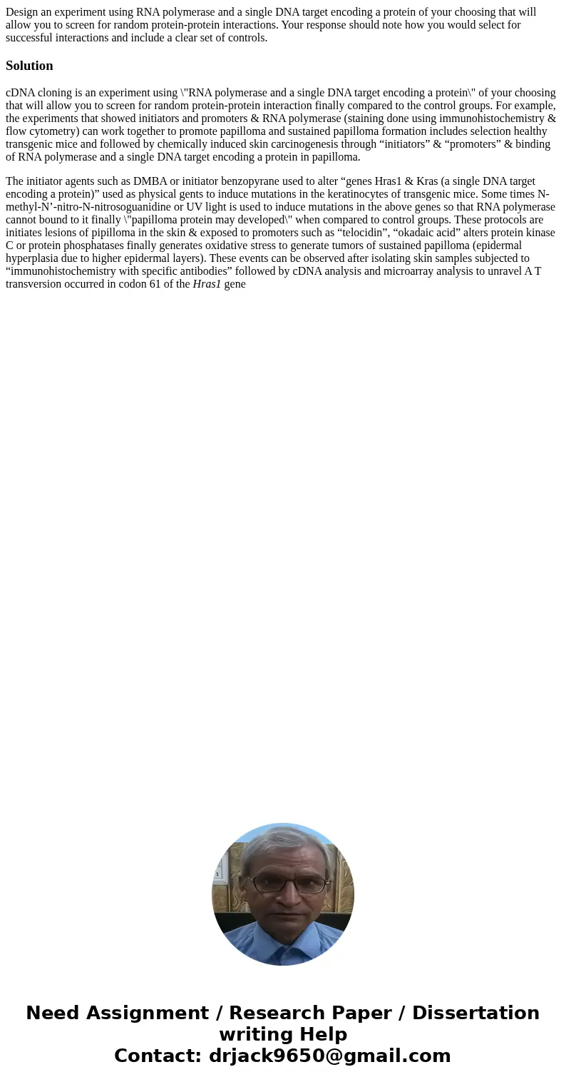 Design an experiment using RNA polymerase and a single DNA target encoding a protein of your choosing that will allow you to screen for random protein-protein i Design an experiment using RNA polymerase and a single DNA target encoding a protein of your choosing that will allow you to screen for random protein-protein i