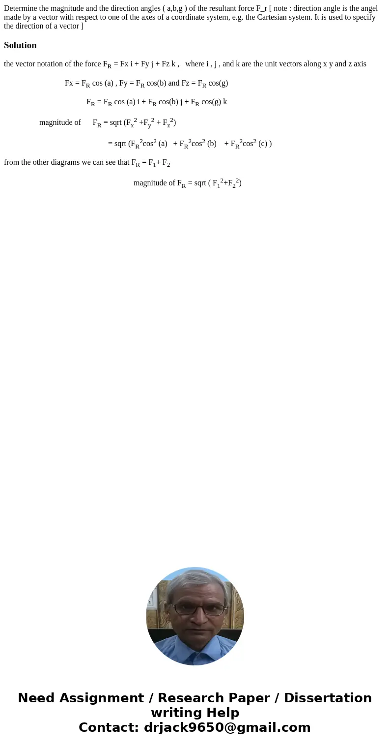 Determine the magnitude and the direction angles ( a,b,g ) of the resultant force F_r [ note : direction angle is the angel made by a vector with respect to on  Determine the magnitude and the direction angles ( a,b,g ) of the resultant force F_r [ note : direction angle is the angel made by a vector with respect to on
