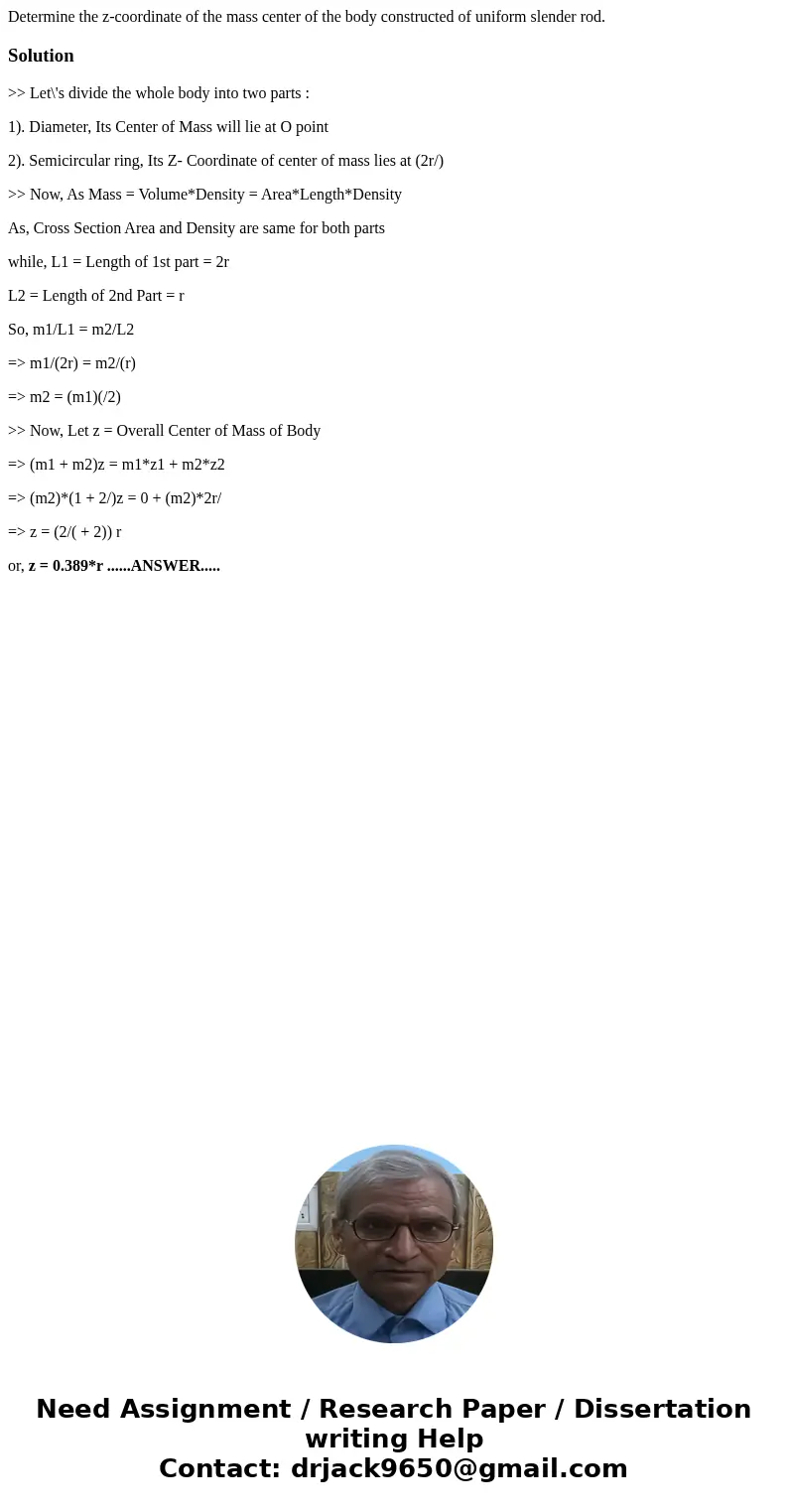 Determine the z-coordinate of the mass center of the body constructed of uniform slender rod.Solution>> Let\'s divide the whole body into two parts : 1).  Determine the z-coordinate of the mass center of the body constructed of uniform slender rod.Solution>> Let\'s divide the whole body into two parts : 1).