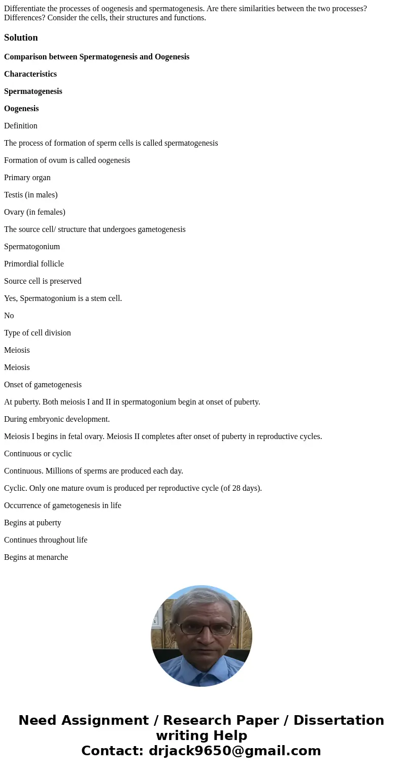 Differentiate the processes of oogenesis and spermatogenesis. Are there similarities between the two processes? Differences? Consider the cells, their structure Differentiate the processes of oogenesis and spermatogenesis. Are there similarities between the two processes? Differences? Consider the cells, their structure