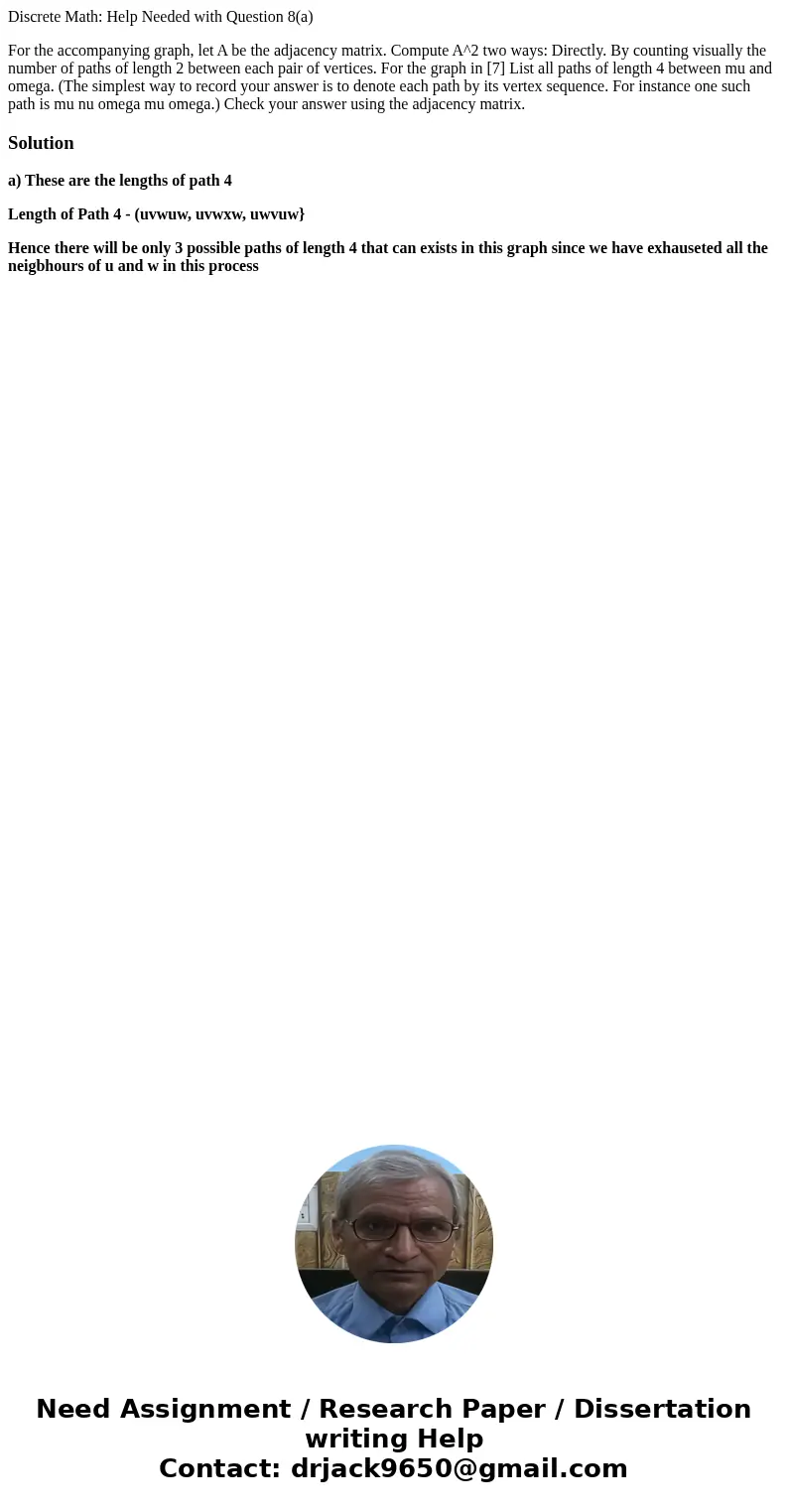 Discrete Math: Help Needed with Question 8(a) For the accompanying graph, let A be the adjacency matrix. Compute A^2 two ways: Directly. By counting visually th Discrete Math: Help Needed with Question 8(a) For the accompanying graph, let A be the adjacency matrix. Compute A^2 two ways: Directly. By counting visually th