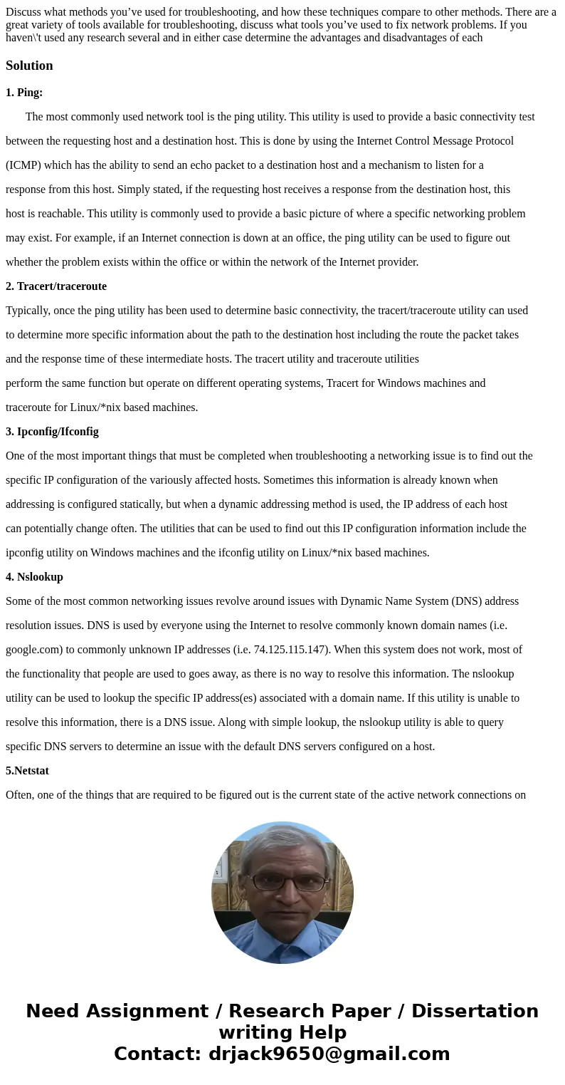 Discuss what methods you’ve used for troubleshooting, and how these techniques compare to other methods. There are a great variety of tools available for troubl Discuss what methods you’ve used for troubleshooting, and how these techniques compare to other methods. There are a great variety of tools available for troubl