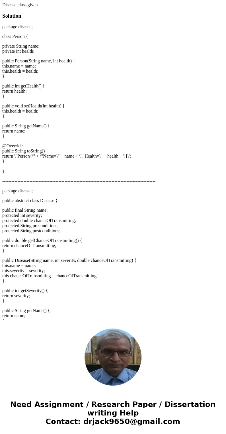 Disease class given.Solutionpackage disease; class Person { private String name; private int health; public Person(String name, int health) { this.name = name;  Disease class given.Solutionpackage disease; class Person { private String name; private int health; public Person(String name, int health) { this.name = name;