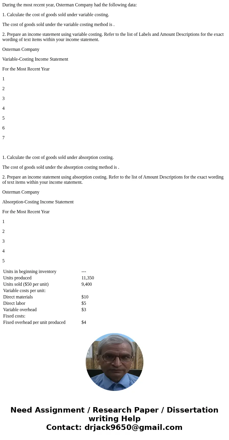 During the most recent year, Osterman Company had the following data: 1. Calculate the cost of goods sold under variable costing. The cost of goods sold under t During the most recent year, Osterman Company had the following data: 1. Calculate the cost of goods sold under variable costing. The cost of goods sold under t