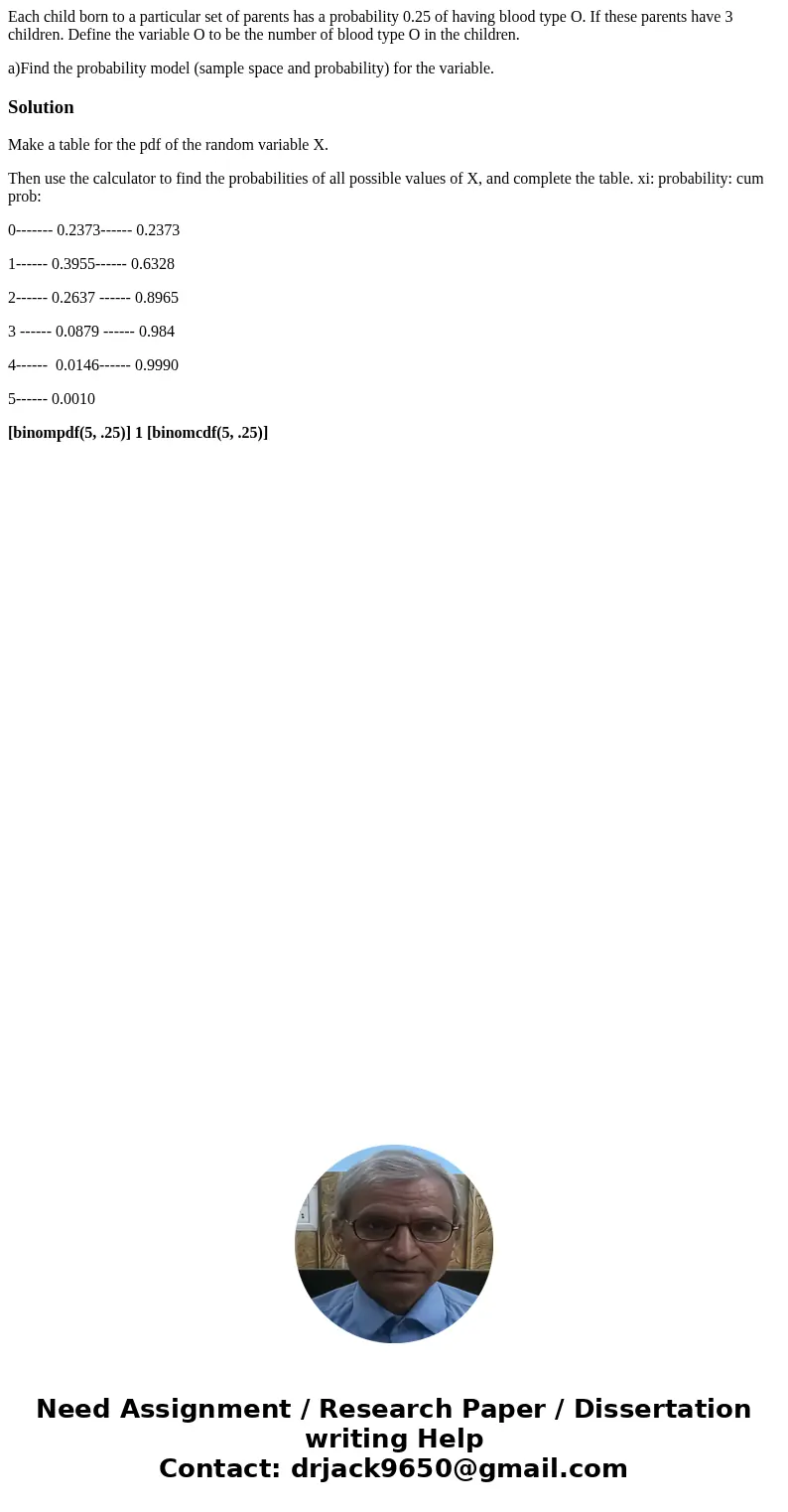 Each child born to a particular set of parents has a probability 0.25 of having blood type O. If these parents have 3 children. Define the variable O to be the  Each child born to a particular set of parents has a probability 0.25 of having blood type O. If these parents have 3 children. Define the variable O to be the