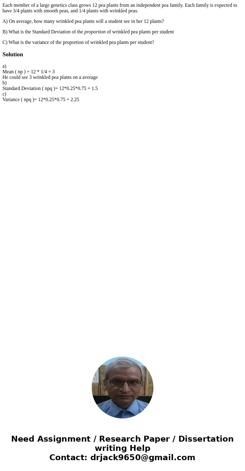 Each member of a large genetics class grows 12 pea plants from an independent pea family. Each family is expected to have 3/4 plants with smooth peas, and 1/4 p