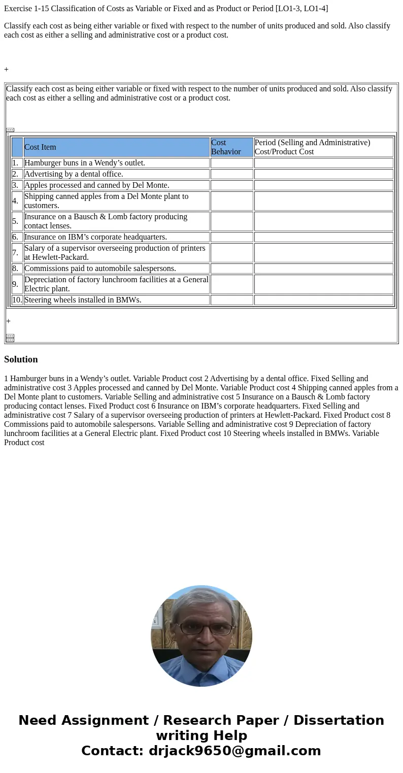 Exercise 1-15 Classification of Costs as Variable or Fixed and as Product or Period [LO1-3, LO1-4] Classify each cost as being either variable or fixed with res