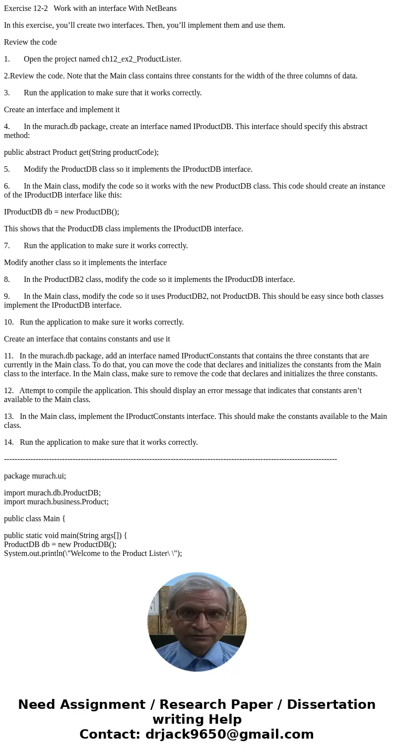 Exercise 12-2 Work with an interface With NetBeans In this exercise, you’ll create two interfaces. Then, you’ll implement them and use them. Review the code 1.  Exercise 12-2 Work with an interface With NetBeans In this exercise, you’ll create two interfaces. Then, you’ll implement them and use them. Review the code 1.