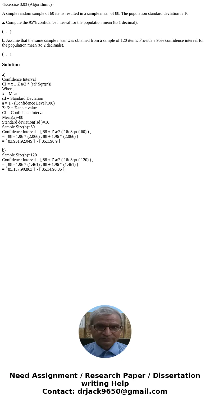 {Exercise 8.03 (Algorithmic)} A simple random sample of 60 items resulted in a sample mean of 88. The population standard deviation is 16. a. Compute the 95% co