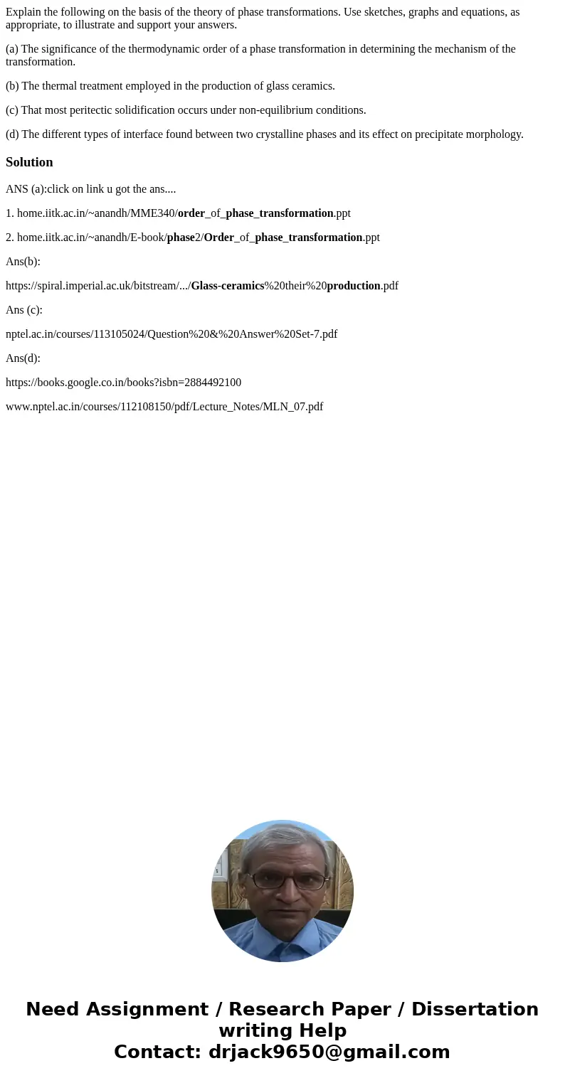 Explain the following on the basis of the theory of phase transformations. Use sketches, graphs and equations, as appropriate, to illustrate and support your an Explain the following on the basis of the theory of phase transformations. Use sketches, graphs and equations, as appropriate, to illustrate and support your an