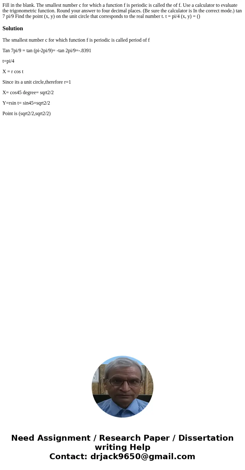 Fill in the blank. The smallest number c for which a function f is periodic is called the of f. Use a calculator to evaluate the trigonometric function. Round   Fill in the blank. The smallest number c for which a function f is periodic is called the of f. Use a calculator to evaluate the trigonometric function. Round