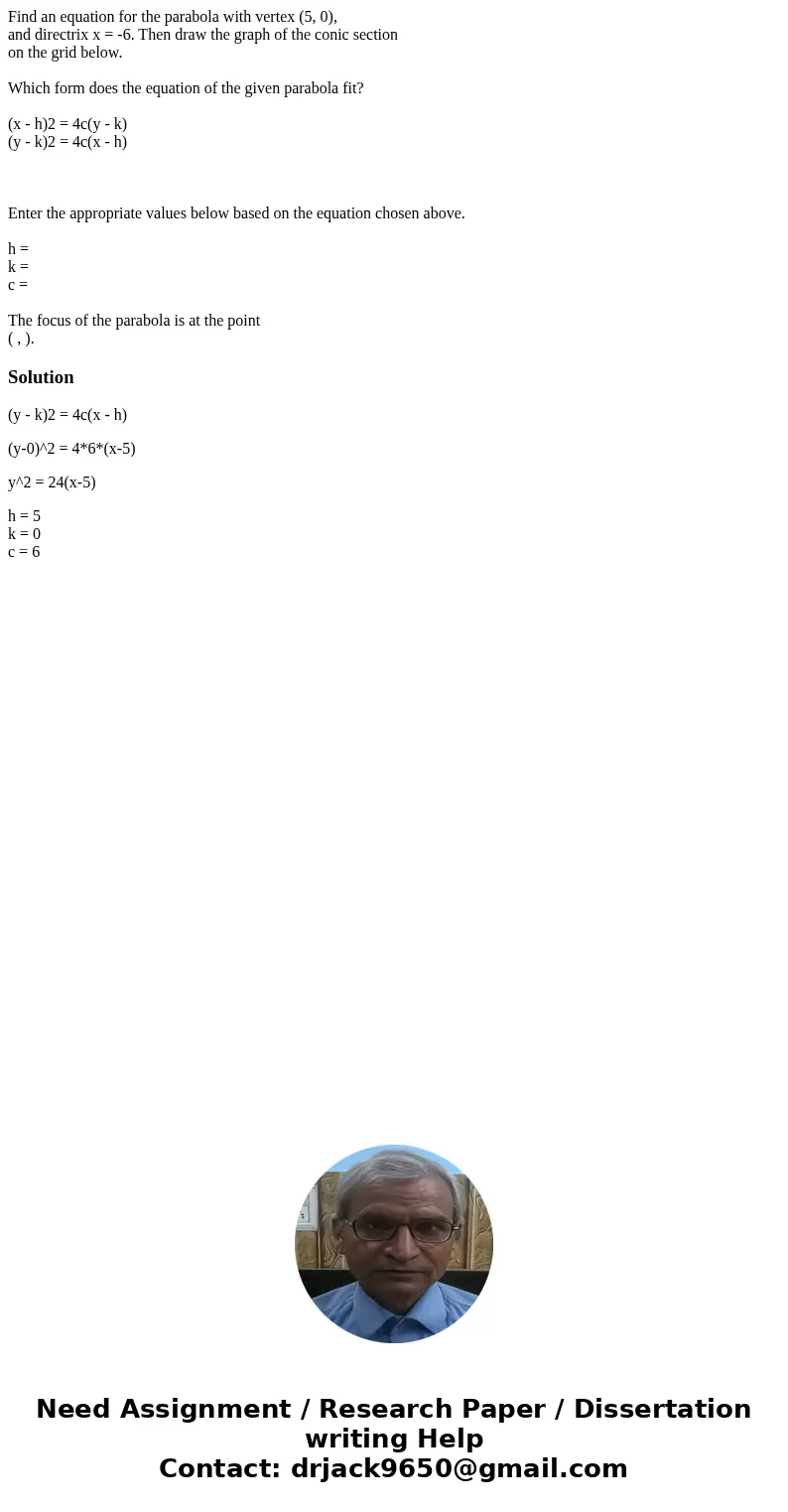 Find an equation for the parabola with vertex (5, 0), and directrix x = -6. Then draw the graph of the conic section on the grid below. Which form does the equa Find an equation for the parabola with vertex (5, 0), and directrix x = -6. Then draw the graph of the conic section on the grid below. Which form does the equa