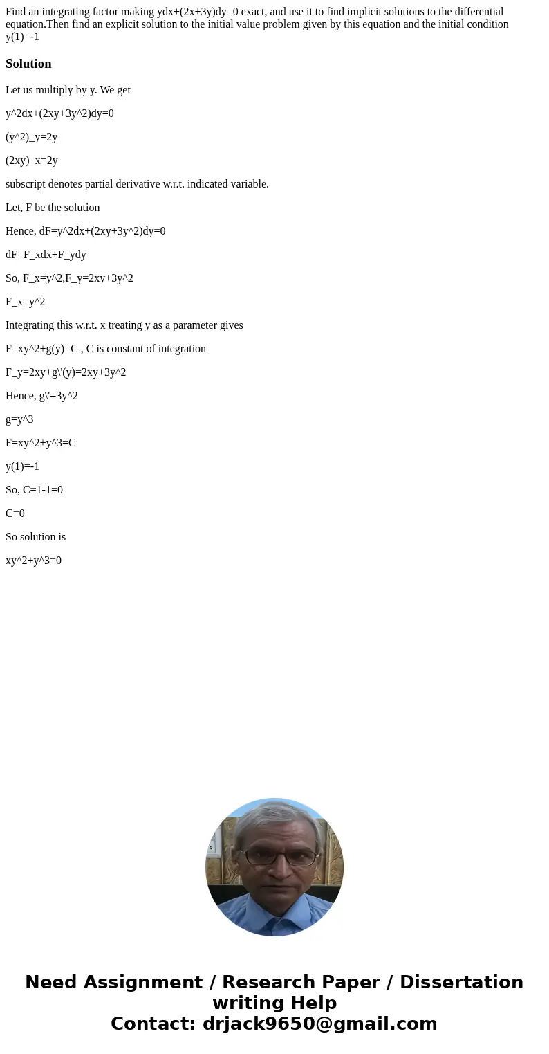 Find an integrating factor making ydx+(2x+3y)dy=0 exact, and use it to find implicit solutions to the differential equation.Then find an explicit solution to th Find an integrating factor making ydx+(2x+3y)dy=0 exact, and use it to find implicit solutions to the differential equation.Then find an explicit solution to th