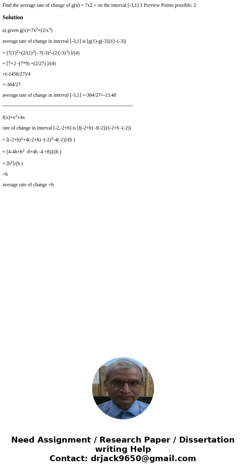  Find the average rate of change of g(x) = 7x2 + on the interval [-3,1] 3 Preview Points possible: 2 Solutiona) given g(x)=7x2+(2/x3) average rate of change in 