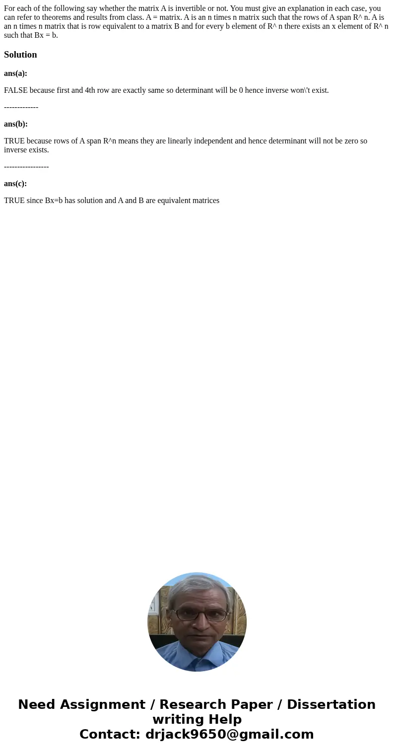 For each of the following say whether the matrix A is invertible or not. You must give an explanation in each case, you can refer to theorems and results from   For each of the following say whether the matrix A is invertible or not. You must give an explanation in each case, you can refer to theorems and results from