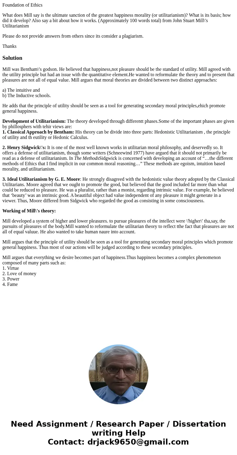 Foundation of Ethics What does Mill say is the ultimate sanction of the greatest happiness morality (or utilitarianism)? What is its basis; how did it develop?  Foundation of Ethics What does Mill say is the ultimate sanction of the greatest happiness morality (or utilitarianism)? What is its basis; how did it develop?