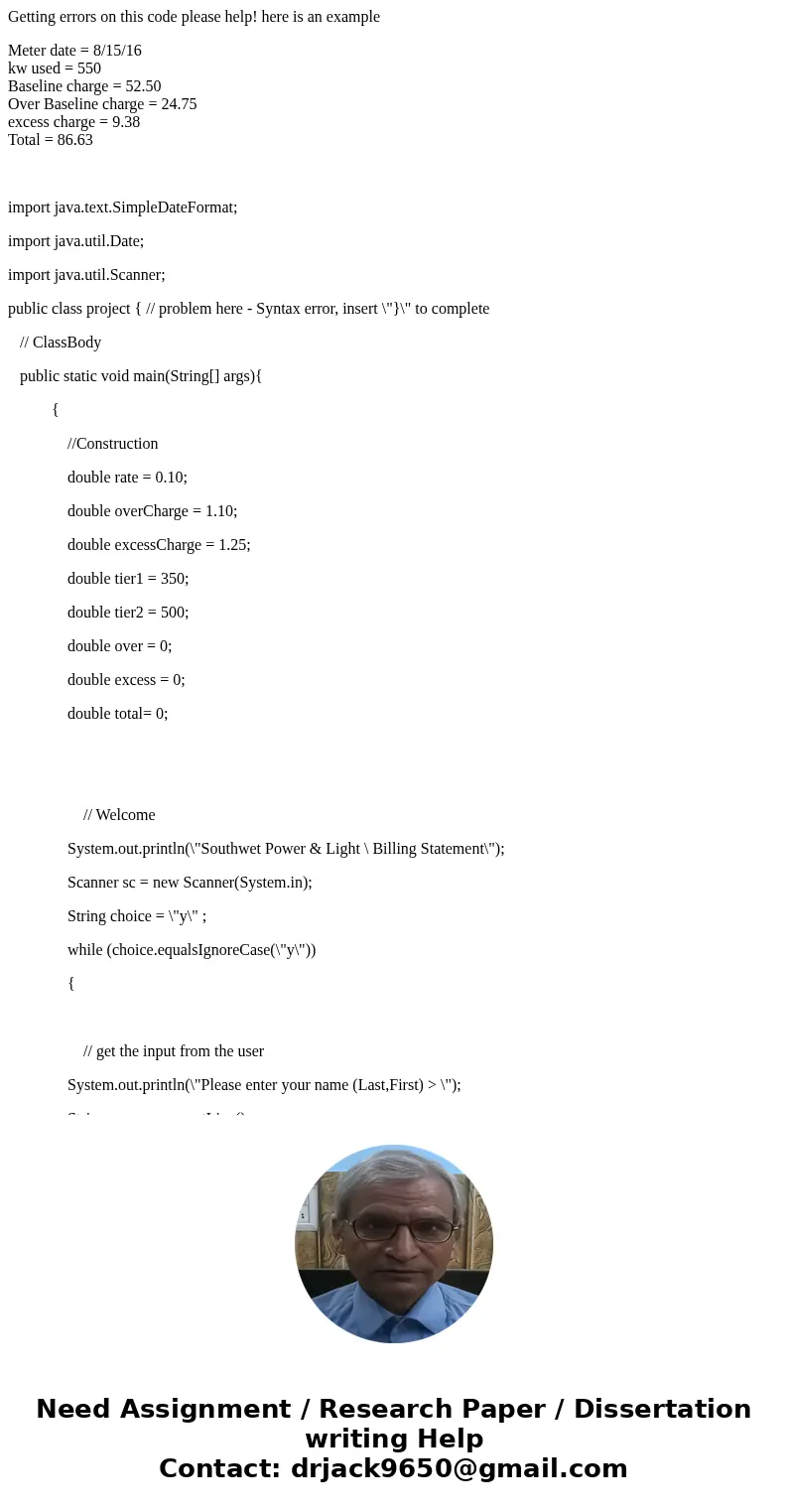 Getting errors on this code please help! here is an example Meter date = 8/15/16 kw used = 550 Baseline charge = 52.50 Over Baseline charge = 24.75 excess charg Getting errors on this code please help! here is an example Meter date = 8/15/16 kw used = 550 Baseline charge = 52.50 Over Baseline charge = 24.75 excess charg