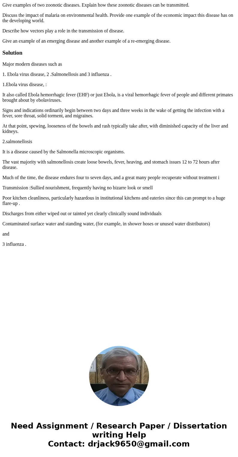 Give examples of two zoonotic diseases. Explain how these zoonotic diseases can be transmitted. Discuss the impact of malaria on environmental health. Provide o Give examples of two zoonotic diseases. Explain how these zoonotic diseases can be transmitted. Discuss the impact of malaria on environmental health. Provide o