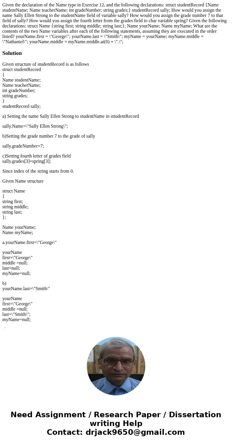 Given the declaration of the Name type in Exercise 12, and the following declarations: struct studentRecord {Name studentName; Name teacherName; int gradeNumbe  Given the declaration of the Name type in Exercise 12, and the following declarations: struct studentRecord {Name studentName; Name teacherName; int gradeNumbe