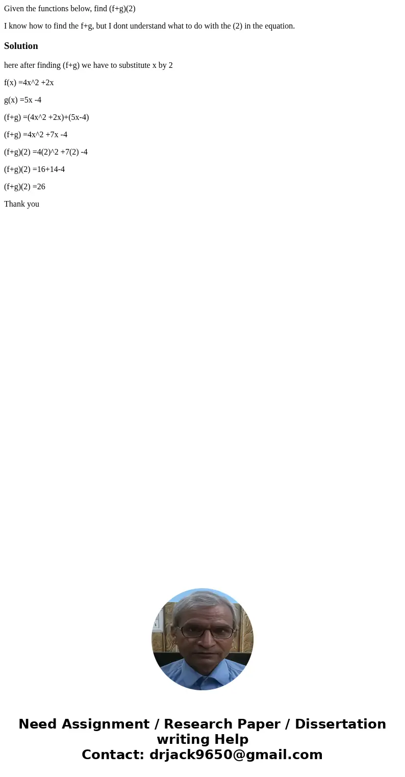 Given the functions below, find (f+g)(2) I know how to find the f+g, but I dont understand what to do with the (2) in the equation.Solutionhere after finding (f Given the functions below, find (f+g)(2) I know how to find the f+g, but I dont understand what to do with the (2) in the equation.Solutionhere after finding (f