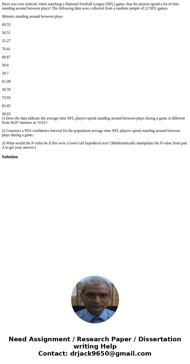 Have you ever noticed, when watching a National Football League (NFL) game, that the players spend a lot of time standing around between plays? The following da Have you ever noticed, when watching a National Football League (NFL) game, that the players spend a lot of time standing around between plays? The following da