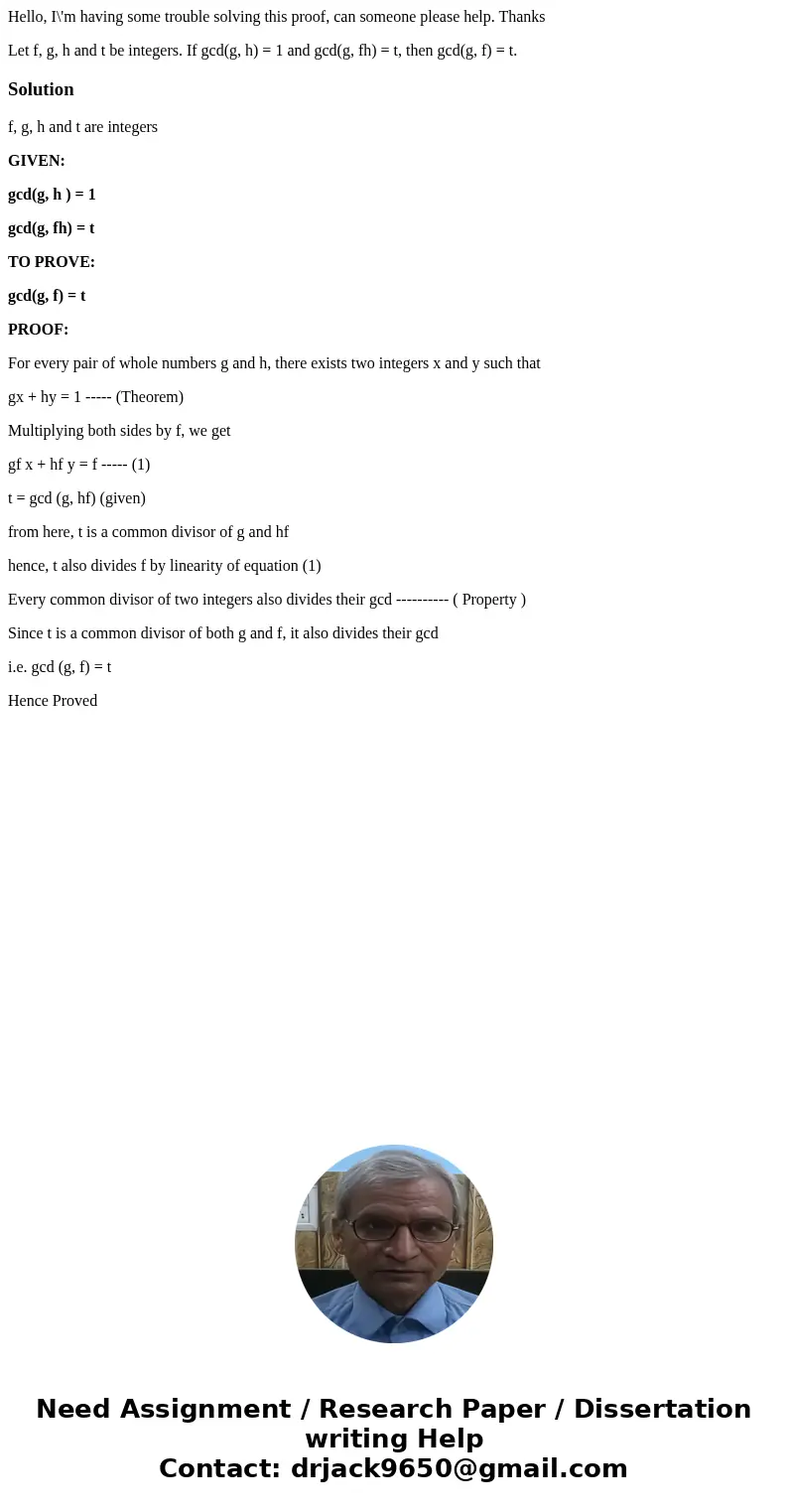 Hello, I\'m having some trouble solving this proof, can someone please help. Thanks Let f, g, h and t be integers. If gcd(g, h) = 1 and gcd(g, fh) = t, then gcd Hello, I\'m having some trouble solving this proof, can someone please help. Thanks Let f, g, h and t be integers. If gcd(g, h) = 1 and gcd(g, fh) = t, then gcd