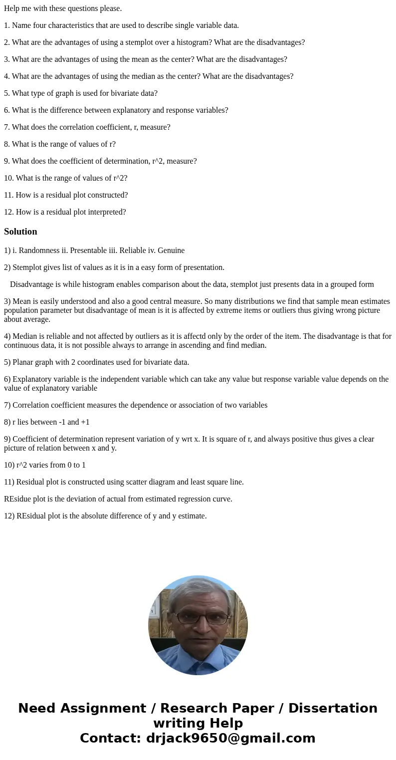 Help me with these questions please. 1. Name four characteristics that are used to describe single variable data. 2. What are the advantages of using a stemplot Help me with these questions please. 1. Name four characteristics that are used to describe single variable data. 2. What are the advantages of using a stemplot