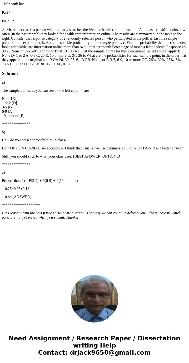 . help with hw Part 1 PART 2 A cyberchondriac is a person who regularly searches the Web for health care information. A poll asked 1,021 adults how often (in th