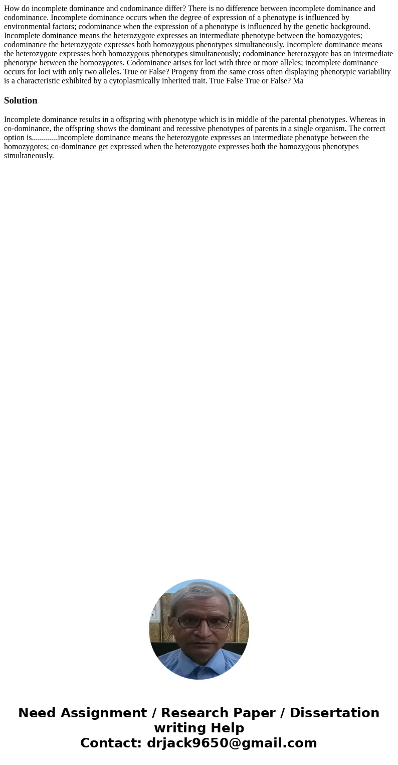 How do incomplete dominance and codominance differ? There is no difference between incomplete dominance and codominance. Incomplete dominance occurs when the d  How do incomplete dominance and codominance differ? There is no difference between incomplete dominance and codominance. Incomplete dominance occurs when the d