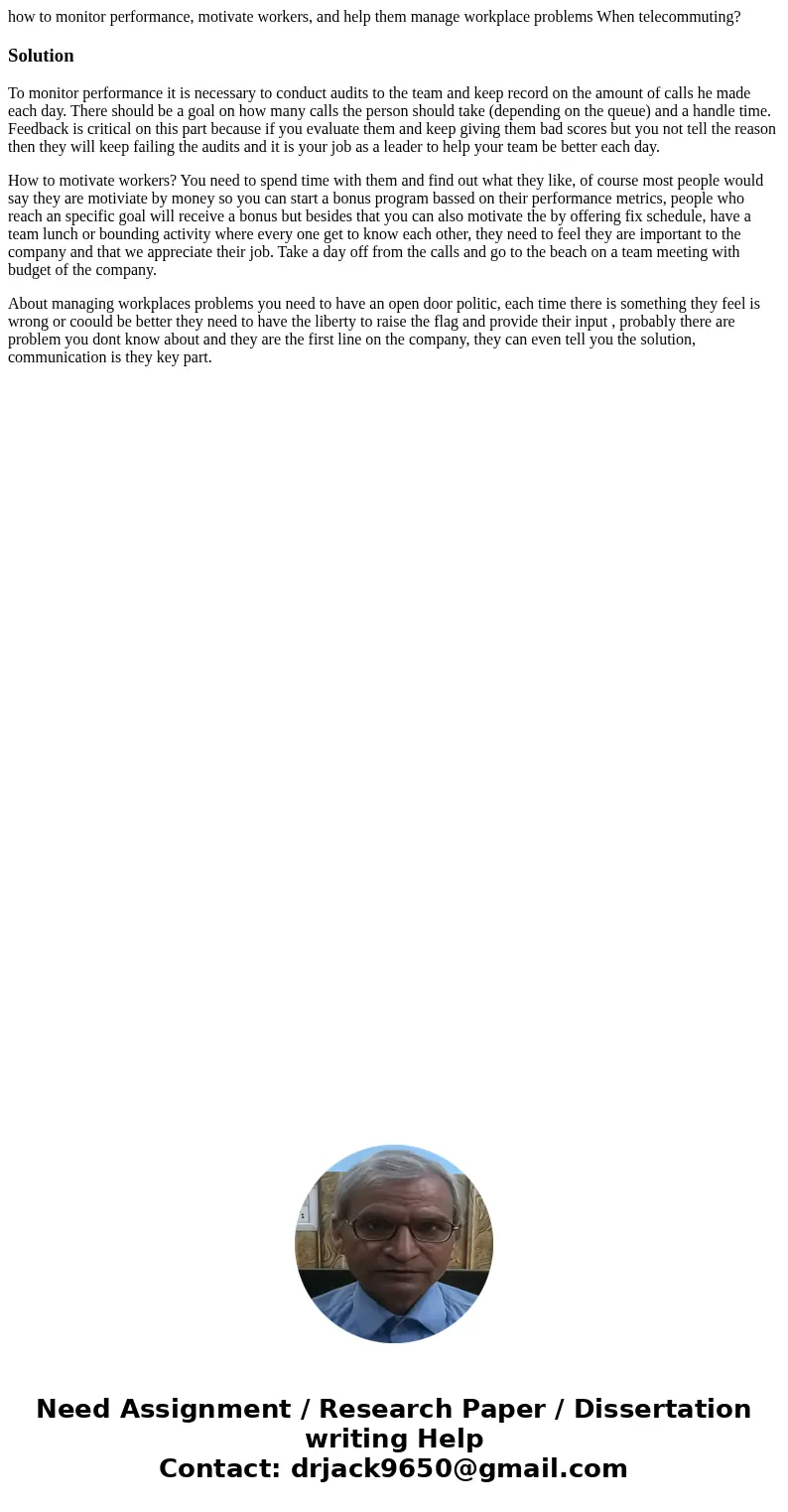 how to monitor performance, motivate workers, and help them manage workplace problems When telecommuting?SolutionTo monitor performance it is necessary to condu how to monitor performance, motivate workers, and help them manage workplace problems When telecommuting?SolutionTo monitor performance it is necessary to condu