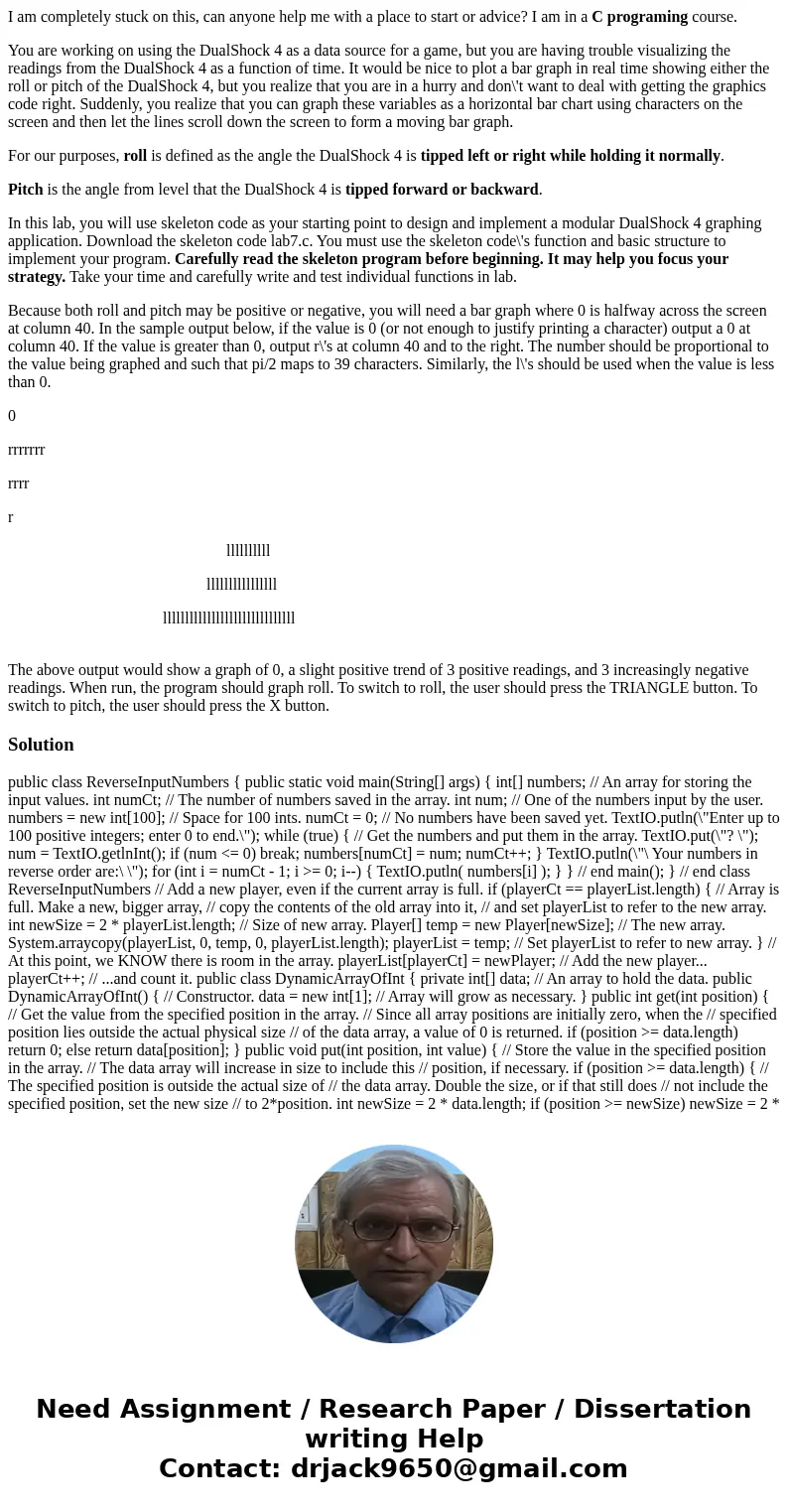I am completely stuck on this, can anyone help me with a place to start or advice? I am in a C programing course. You are working on using the DualShock 4 as a  I am completely stuck on this, can anyone help me with a place to start or advice? I am in a C programing course. You are working on using the DualShock 4 as a