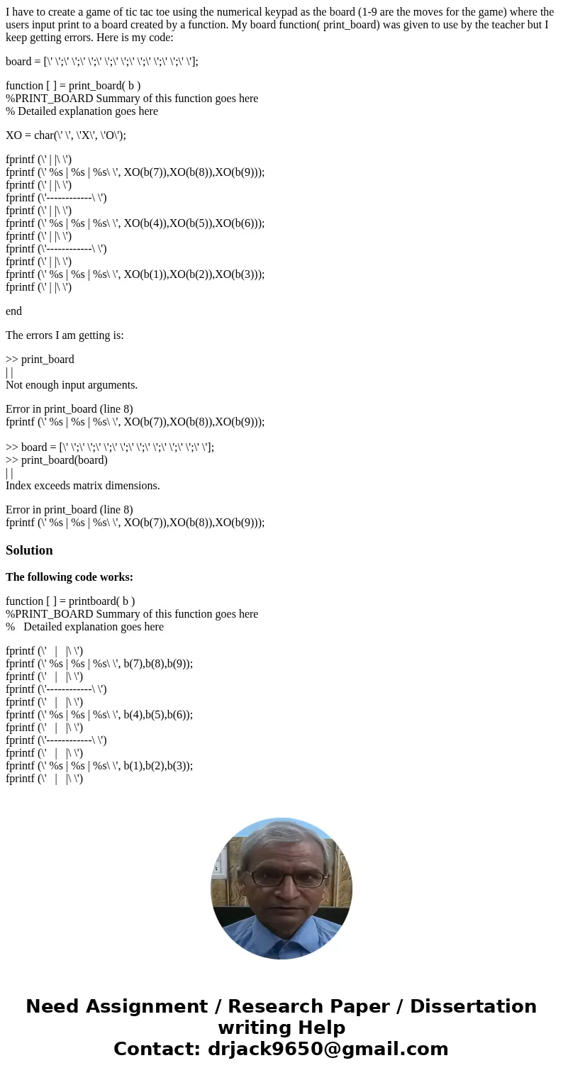I have to create a game of tic tac toe using the numerical keypad as the board (1-9 are the moves for the game) where the users input print to a board created b I have to create a game of tic tac toe using the numerical keypad as the board (1-9 are the moves for the game) where the users input print to a board created b