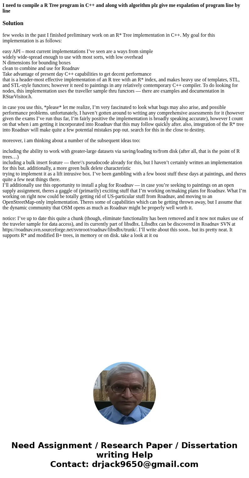 I need to compile a R Tree program in C++ and along with algorithm plz give me expalation of program line by lineSolutionfew weeks in the past I finished preli  I need to compile a R Tree program in C++ and along with algorithm plz give me expalation of program line by lineSolutionfew weeks in the past I finished preli